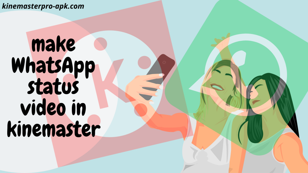 Make WhatsApp status videos with kinemaster
