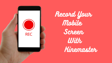 record mobile screen with kinemaster