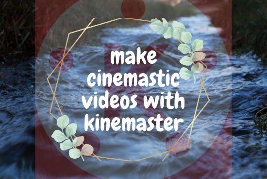make cinematic videos with kinemaster mod apk