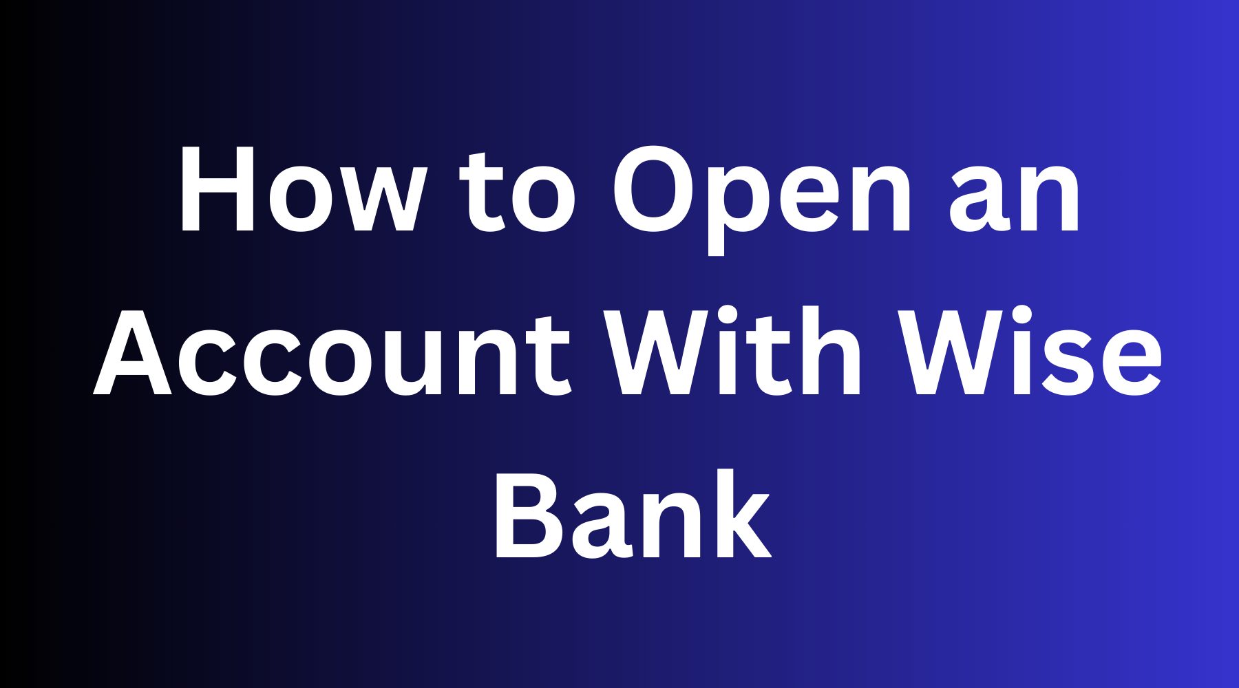 How to Open an Account With Wise Bank